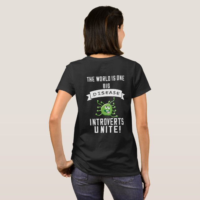The World Is One Big Disease..Introverts UNITE! T-Shirt (Back Full)