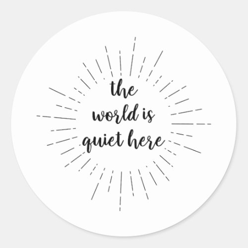 The World is Quiet Here _ Quote by Lemony Snicket Classic Round Sticker