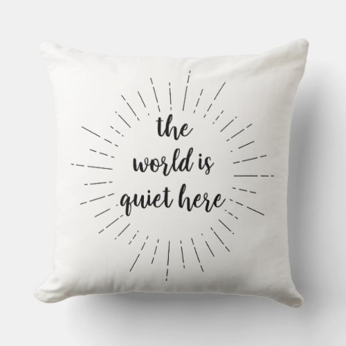 The World is Quiet Here _ Quote by Lemony Snicket Throw Pillow