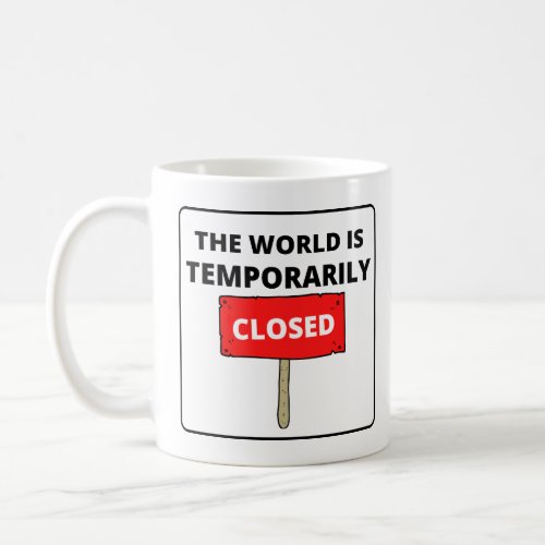 The World is Temporarily Closed Red Sign White Coffee Mug