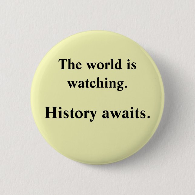 The world is watching button (Front)