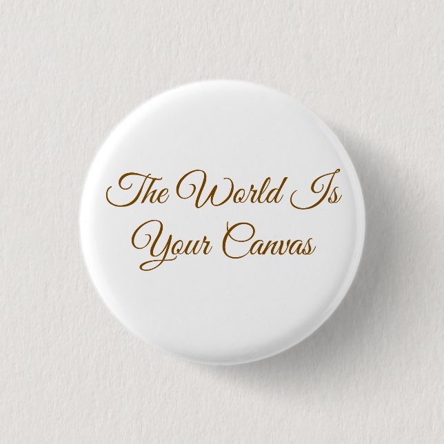 "The World Is Your Canvas" Minimalist  Button (Front)