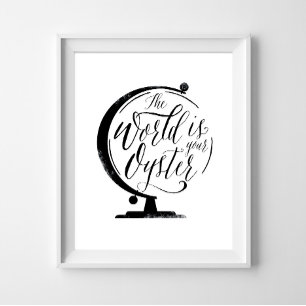 The World is your Oyster, Black White Print