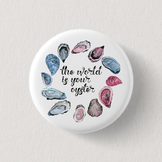 The world is your oyster button (Front)