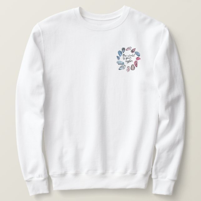 The world is your oyster frocket sweatshirt (Design Front)