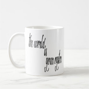 The World Is Your Oyster Inspiring Funny Quote Coffee Mug