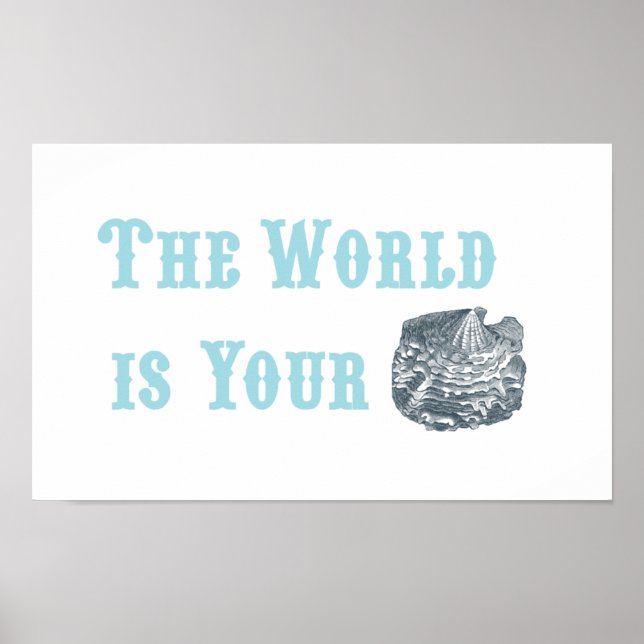 The World is Your Oyster Poster (Front)