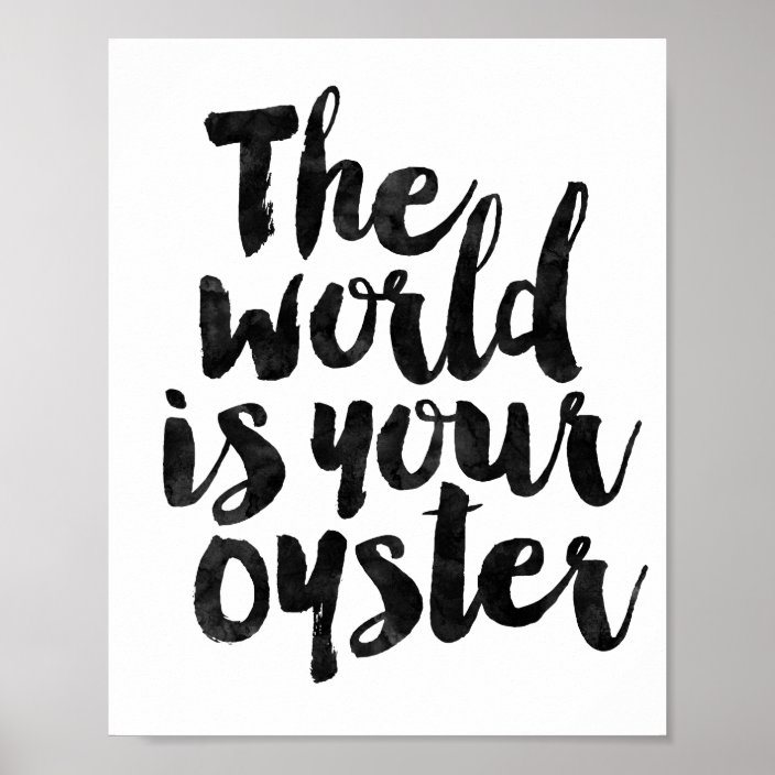 The World Is Your Oyster Poster Zazzle Com   The World Is Your Oyster Poster R6787d887d4a94c6a80f10c04382171d4 Wva 8byvr 704 