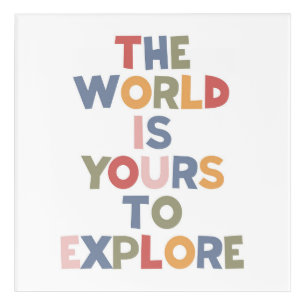 The World Is Yours To Explore Acrylic Print
