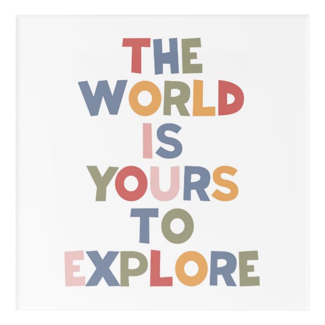 The World Is Yours To Explore Acrylic Print (Front)