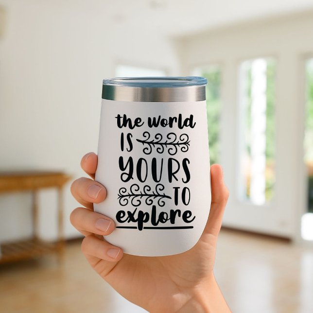 The world is yours to explore Travel Mug Insulated Thermal Wine Tumbler (Creator Uploaded)