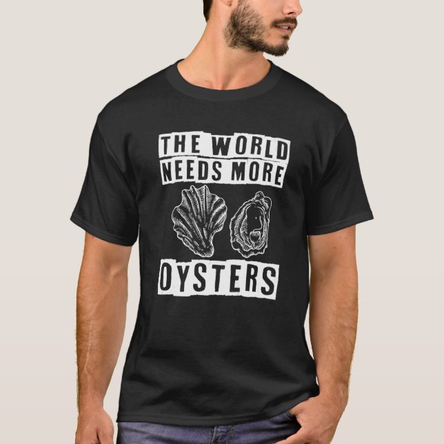 The World Need More Oysters Seafood Oyster Shuckin T-Shirt (Front)