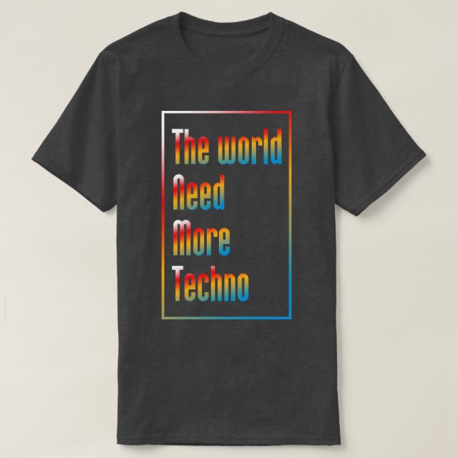 The world need more techno music T-Shirt (Design Front)