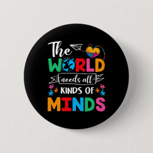The World Needs All Kinds Of Minds Autism Awarenes Button