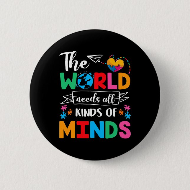 The World Needs All Kinds Of Minds Autism Awarenes Button (Front)
