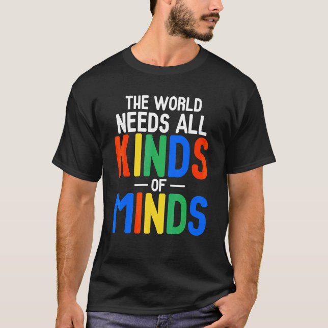 The World Needs All Kinds Of Minds  Autism Mom T-Shirt (Front)