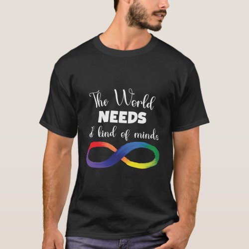 The World Needs All Kinds Of Minds Autism Neurodiv T_Shirt