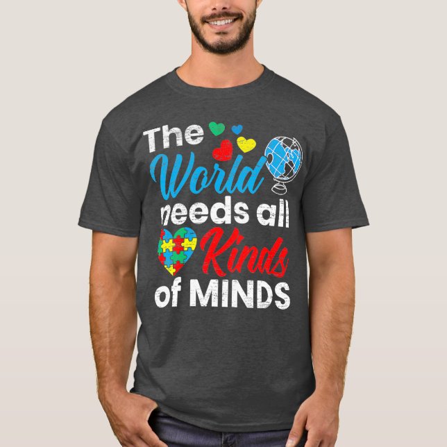 The World Needs All Kinds Of Minds Autism T-Shirt (Front)