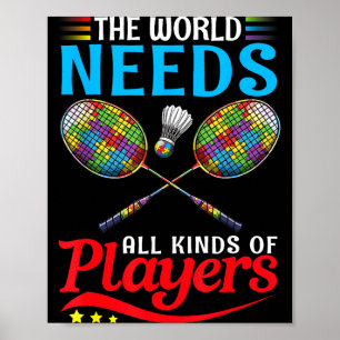 The World Needs All Kinds Players Badminton Autism Poster