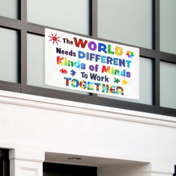 The World Needs Different Kinds Of Minds Banner by AutismSupportShop at Zazzle