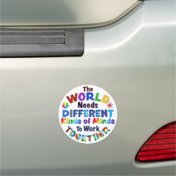 The World Needs Different Kinds Of Minds Car Magnet by AutismSupportShop at Zazzle