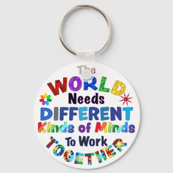 The World Needs Different Kinds Of Minds Keychain by AutismSupportShop at Zazzle