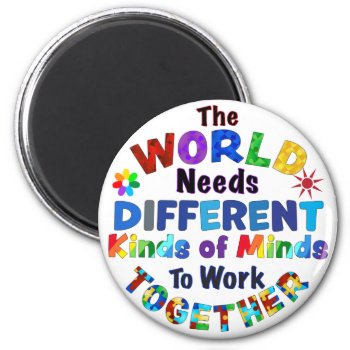 The World Needs Different Kinds Of Minds Magnet by AutismSupportShop at Zazzle