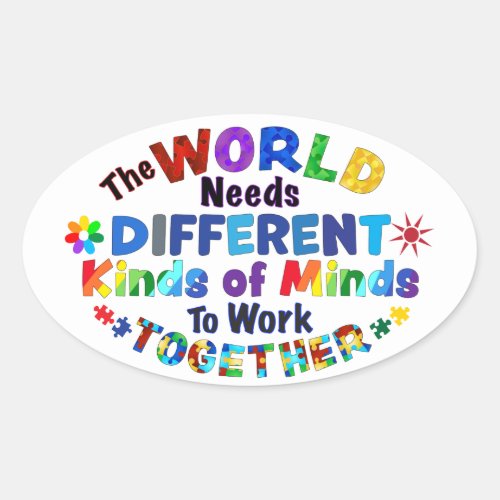 The WORLD Needs Different Kinds of Minds Oval Sticker