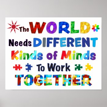 The World Needs Different Kinds Of Minds  Poster by AutismSupportShop at Zazzle