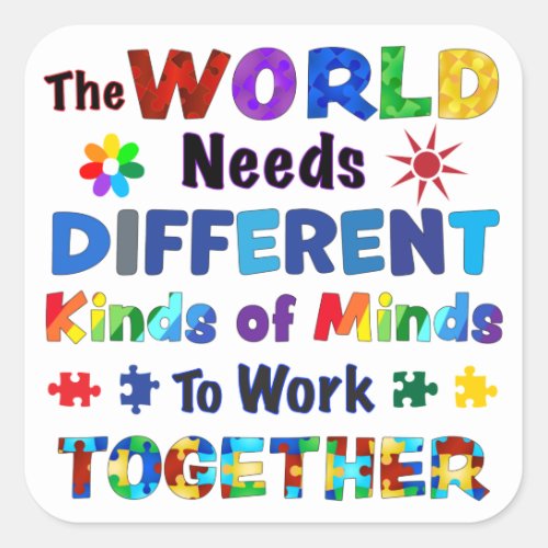 The WORLD Needs Different Kinds of Minds Square Sticker