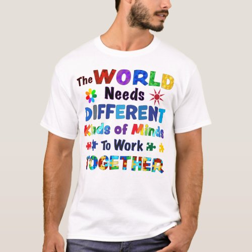 The WORLD Needs Different Kinds of Minds T_Shirt