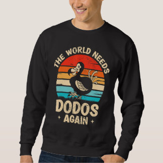 The world needs dodos again   Dodo Bird Sweatshirt