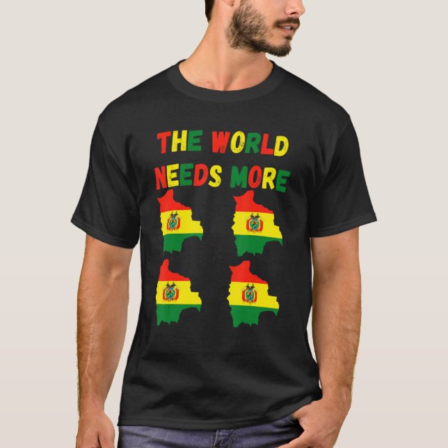 The World Needs More Bolivia Bolivian T-Shirt (Front)