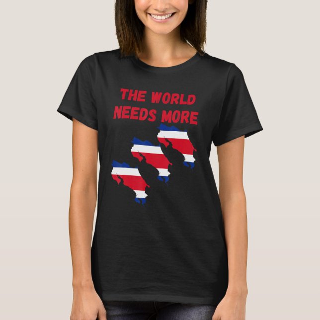 The World Needs More Costa Rica Costarican T-Shirt (Front)