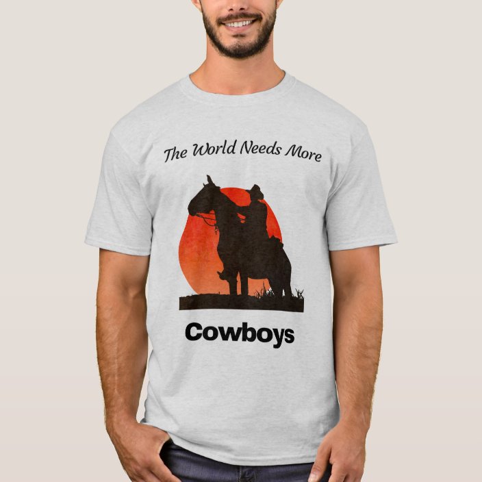 the world needs more cowboys t shirt