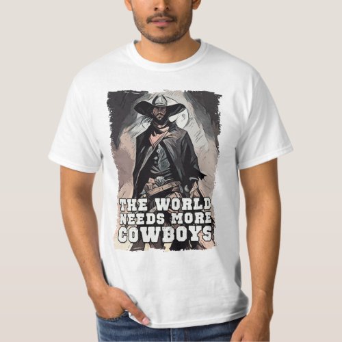 The World Needs More Cowboys Western Cowboy Saying T_Shirt