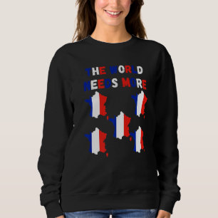 The World Needs More France French   Sweatshirt