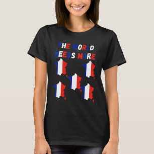 The World Needs More France French T-Shirt