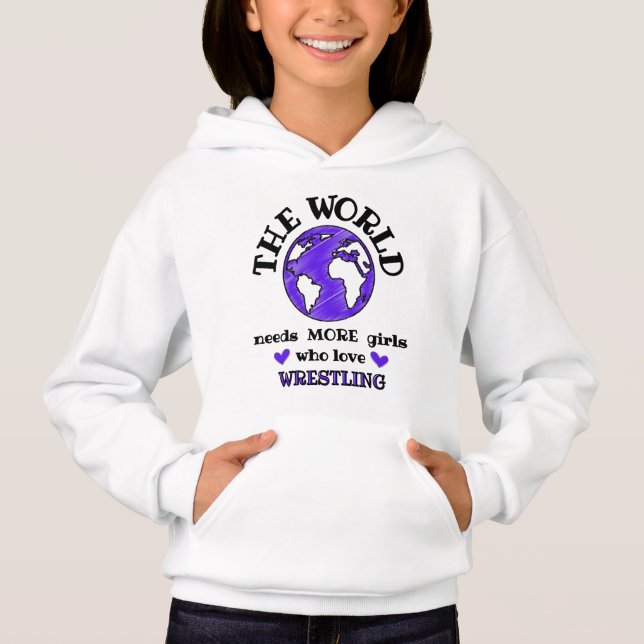 The world needs more girls who love wrestling. hoodie (Front)