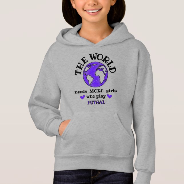 The world needs more girls who play fustal. hoodie (Front)