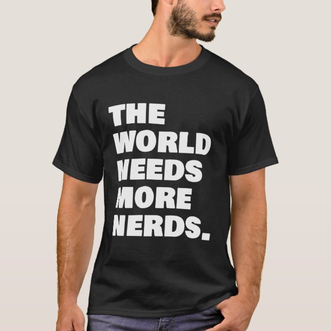 The World Needs More Nerds T-Shirt (Front)