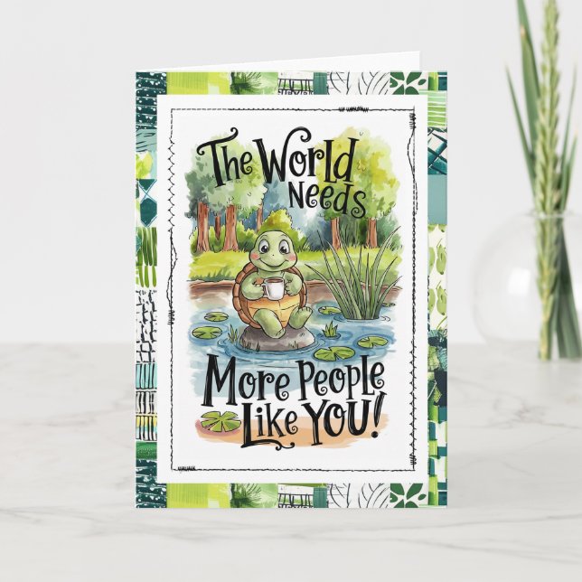 The World Needs More People Like You Turtle Card (Front)