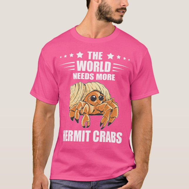 The World Needs Sea Animals Hermit Crab Lover Herm T-Shirt (Front)