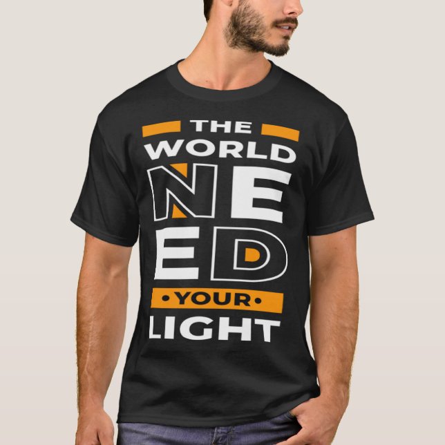 The world needs your light T-Shirt (Front)