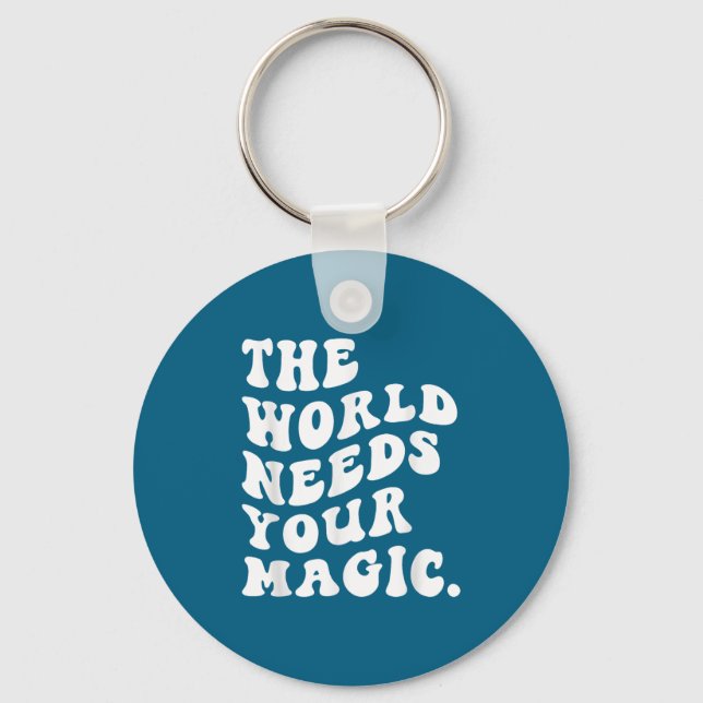 The World Needs Your Magic Motivational Retro  Keychain (Front)