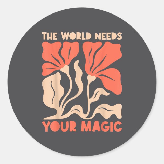 The World Needs Your Magic Retro Floral Sitive Mot Classic Round Sticker (Front)