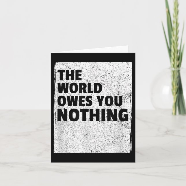 The World Owes You Nothing Inspriational Motivatio Card (Front)