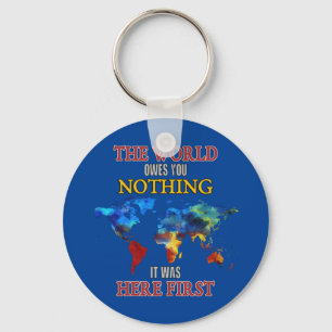 The World Owes You Nothing it Was Here First Keychain