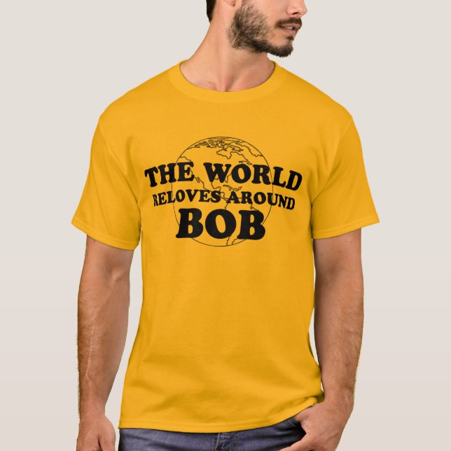 the world reloves around bob T-Shirt (Front)