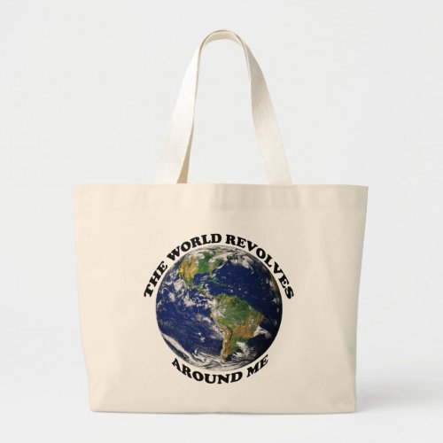 The World Revolves Around Me Large Tote Bag